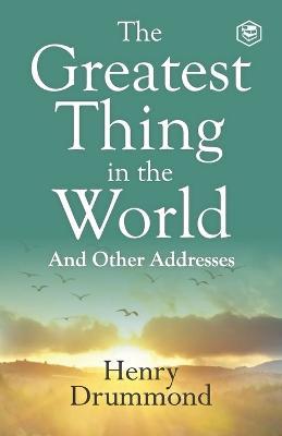 The Greatest Thing in the World: Experience the Enduring Power of Love - Henry Drummond - cover