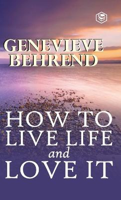 How To Live Life And Love It - Genevieve Behrend - cover