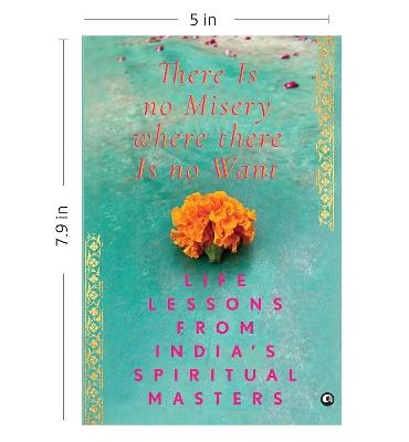 There Is No Misery Where There Is No Want: Life Lessons from India's Spiritual Masters - Aleph Book Company - cover