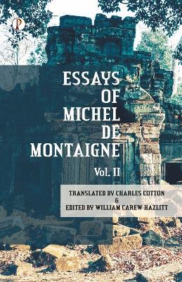 The Essays of Michel De Montaigne Vol II - Charles Cotton,William Carew Hazlitt - cover