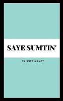 Saye Sumtin'