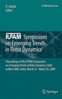 IUTAM Symposium on Emerging Trends in Rotor Dynamics: Proceedings of the IUTAM Symposium on Emerging Trends in Rotor Dynamics, held in New Delhi, India, March 23 - March 26, 2009 - cover