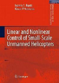 Linear and Nonlinear Control of Small-Scale Unmanned Helicopters - Ioannis A. Raptis,Kimon P. Valavanis - cover