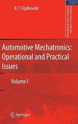 Automotive Mechatronics: Operational and Practical Issues: Volume I - B. T. Fijalkowski - cover