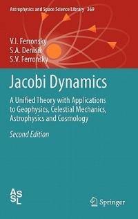Jacobi Dynamics: A Unified Theory with Applications to Geophysics, Celestial Mechanics, Astrophysics and Cosmology - V.I. Ferronsky,S.A. Denisik,S.V. Ferronsky - cover