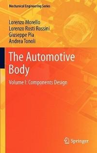 The Automotive Body: Volume I: Components Design - L. Morello,Lorenzo Rosti Rossini,Giuseppe Pia - cover