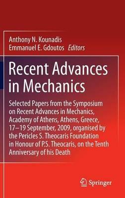 Recent Advances in Mechanics: Selected Papers from the Symposium on Recent Advances in Mechanics, Academy of Athens, Athens, Greece, 17-19 September, 2009, organised by the Pericles S. Theocaris Foundation in Honour of P. S. Theocaris, on the Tenth Anniversary of his Death - cover