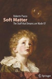 Soft Matter: The stuff that dreams are made of - Roberto Piazza - cover