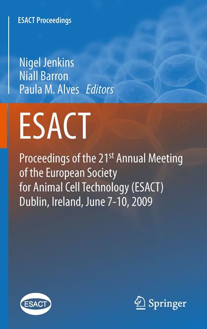 Proceedings of the 21st Annual Meeting of the European Society for Animal Cell Technology (ESACT), Dublin, Ireland, June 7-10, 2009