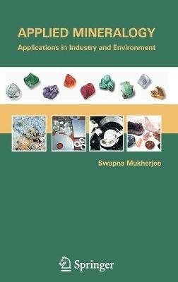 Applied Mineralogy: Applications in Industry and Environment - Swapna Mukherjee - cover