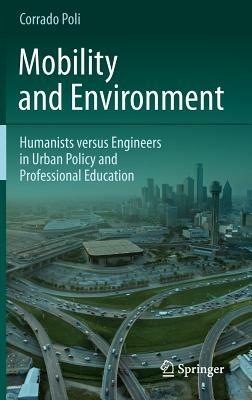 Mobility and Environment: Humanists versus Engineers in Urban Policy and Professional Education - Corrado Poli - cover
