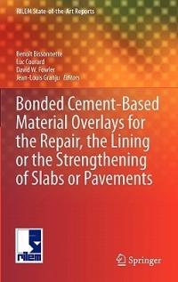 Bonded Cement-Based Material Overlays for the Repair, the Lining or the Strengthening of Slabs or Pavements: State-of-the-Art Report of the RILEM Technical Committee 193-RLS - cover