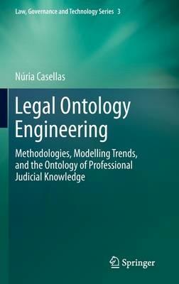 Legal Ontology Engineering: Methodologies, Modelling Trends, and the Ontology of Professional Judicial Knowledge - Núria Casellas - cover
