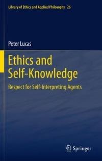 Ethics and Self-Knowledge: Respect for Self-Interpreting Agents - Peter Lucas - cover