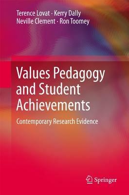 Values Pedagogy and Student Achievement: Contemporary Research Evidence - Terence Lovat,Kerry Dally,Neville Clement - cover