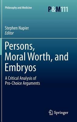Persons, Moral Worth, and Embryos: A Critical Analysis of Pro-Choice Arguments - cover