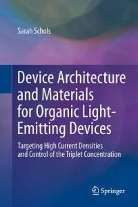 Device Architecture and Materials for Organic Light-Emitting Devices: Targeting High Current Densities and Control of the Triplet Concentration - Sarah Schols - cover