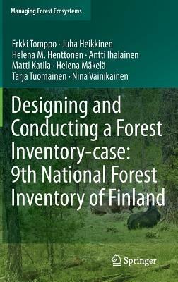 Designing and Conducting a Forest Inventory - case: 9th National Forest Inventory of Finland - Erkki Tomppo,Juha Heikkinen,Helena M. Henttonen - cover