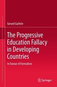 The Progressive Education Fallacy in Developing Countries: In Favour of Formalism - Gerard Guthrie - cover