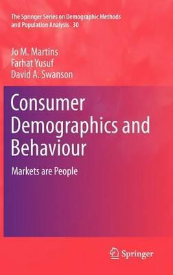 Consumer Demographics and Behaviour: Markets are People - Jo M. Martins,Farhat Yusuf,David A. Swanson - cover