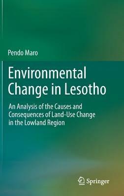 Environmental Change in Lesotho: An Analysis of the Causes and Consequences of Land-Use Change in the Lowland Region - Pendo Maro - cover