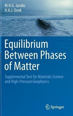 Equilibrium Between Phases of Matter: Supplemental Text for Materials Science and High-Pressure Geophysics - M.H.G. Jacobs,H.A.J. Oonk - cover