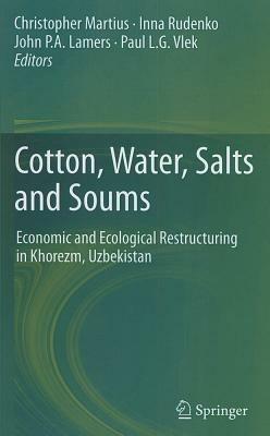 Cotton, Water, Salts and Soums: Economic and Ecological Restructuring in Khorezm, Uzbekistan - cover