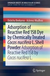 Adsorption of Reactive Red 158 Dye by Chemically Treated Cocos Nucifera L. Shell Powder: Adsorption of Reactive Red 158 by Cocos Nucifera L. - Ackmez Mudhoo,Dickcha Beekaroo - cover