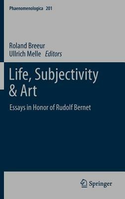 Life, Subjectivity & Art: Essays in Honor of Rudolf Bernet - cover