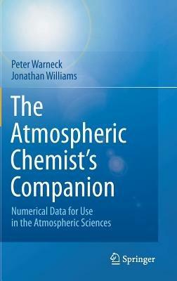 The Atmospheric Chemist’s Companion: Numerical Data for Use in the Atmospheric Sciences - Peter Warneck,Jonathan Williams - cover