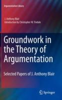 Groundwork in the Theory of Argumentation: Selected Papers of J. Anthony Blair - J. Anthony Blair - cover