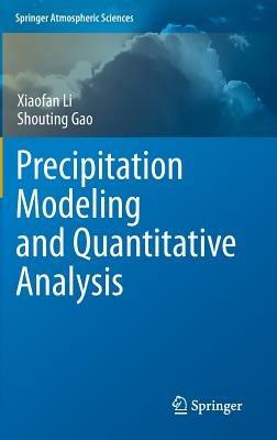 Precipitation Modeling and Quantitative Analysis - Xiaofan Li,Shouting Gao - cover