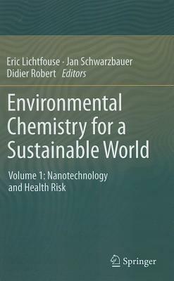 Environmental Chemistry for a Sustainable World: Volume 1: Nanotechnology and Health Risk - cover