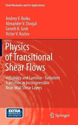 Physics of Transitional Shear Flows: Instability and Laminar–Turbulent Transition in Incompressible Near-Wall Shear Layers - Andrey V. Boiko,Alexander V. Dovgal,Genrih R. Grek - cover
