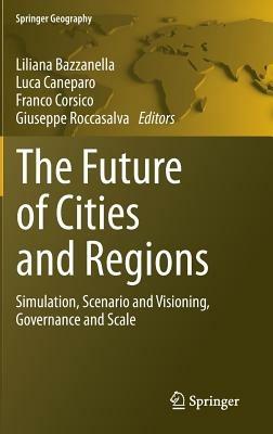 The Future of Cities and Regions: Simulation, Scenario and Visioning, Governance and Scale - cover