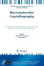 Macromolecular Crystallography: Deciphering the Structure, Function and Dynamics of Biological Molecules