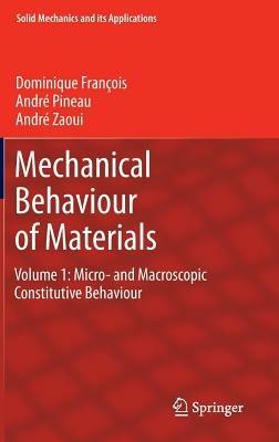 Mechanical Behaviour of Materials: Volume 1: Micro- and Macroscopic Constitutive Behaviour - Dominique François,André Pineau,André Zaoui - cover