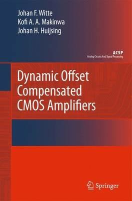 Dynamic Offset Compensated CMOS Amplifiers - Frerik Witte,Kofi Makinwa,Johan Huijsing - cover