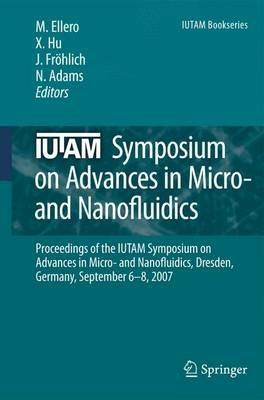 IUTAM Symposium on Advances in Micro- and Nanofluidics: Proceedings of the IUTAM Symposium on Advances in Micro- and Nanofluidics, Dresden, Germany, September 6-8, 2007 - cover