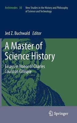 A Master of Science History: Essays in Honor of Charles Coulston Gillispie - cover