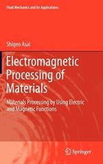 Electromagnetic Processing of Materials: Materials Processing by Using Electric and Magnetic Functions