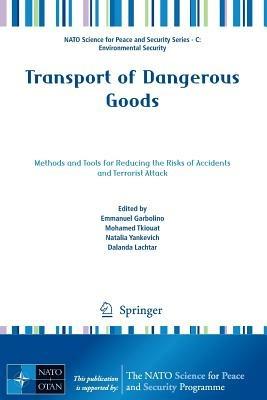 Transport of Dangerous Goods: Methods and Tools for Reducing the Risks of Accidents and Terrorist Attack - cover