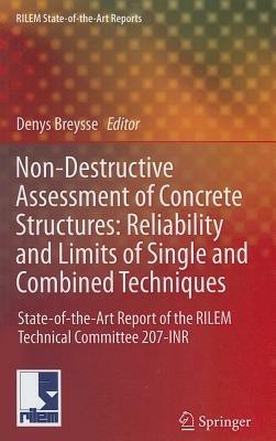 Non-Destructive Assessment of Concrete Structures: Reliability and Limits of Single and Combined Techniques: State-of-the-Art Report of the RILEM Technical Committee 207-INR - cover
