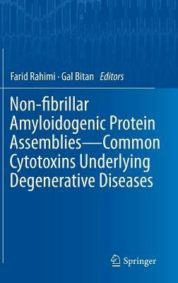 Non-fibrillar Amyloidogenic Protein Assemblies - Common Cytotoxins Underlying Degenerative Diseases - cover