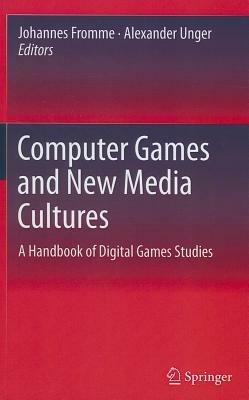 Computer Games and New Media Cultures: A Handbook of Digital Games Studies - cover