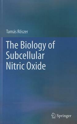 The Biology of Subcellular Nitric Oxide - Tamás Roszer - cover