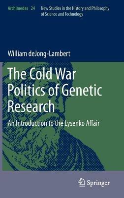 The Cold War Politics of Genetic Research: An Introduction to the Lysenko Affair - William deJong-Lambert - cover