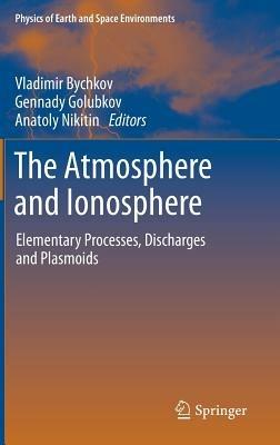 The Atmosphere and Ionosphere: Elementary Processes, Discharges and Plasmoids - cover