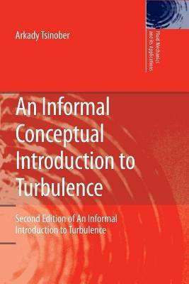 An Informal Conceptual Introduction to Turbulence: Second Edition of An Informal Introduction to Turbulence - Arkady Tsinober - cover