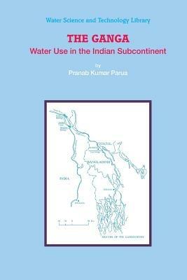 The Ganga: Water Use in the Indian Subcontinent - Pranab Kumar Parua - cover
